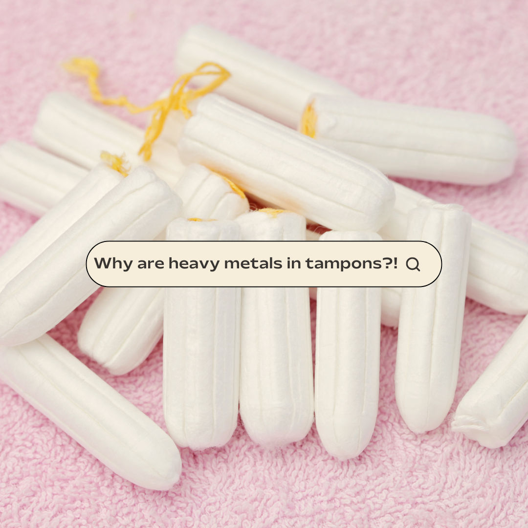 How are there heavy metals in tampons?