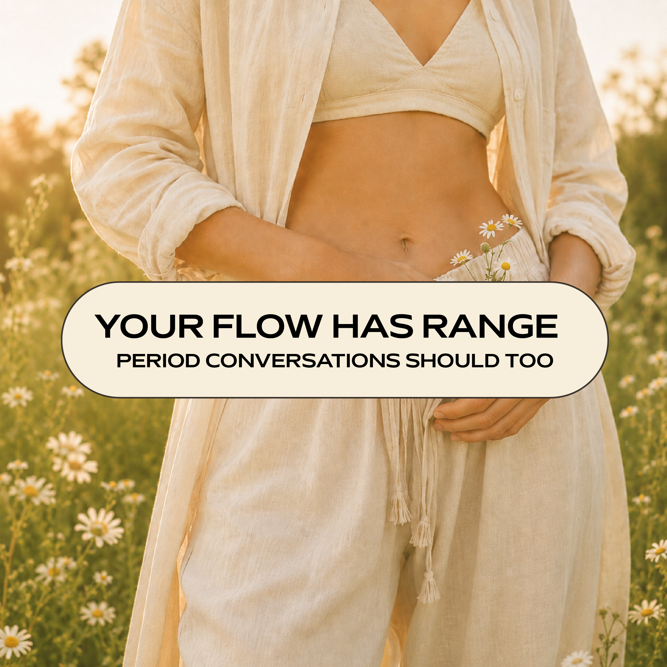 Your Flow Has Range. Period Care Conversations Should, Too.